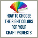 How To Choose The Right Colors For Your Craft Projects | Craft Maker ...