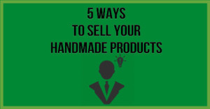 5-Ways-To-Sell-Your-Handmade-Products