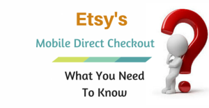 Etsy’s Mobile Direct Checkout – What You Need To Know