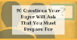 20 Questions Your Buyer Will Ask That You Must Prepare For