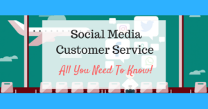 Social Media Customer Service – All You Need To Know